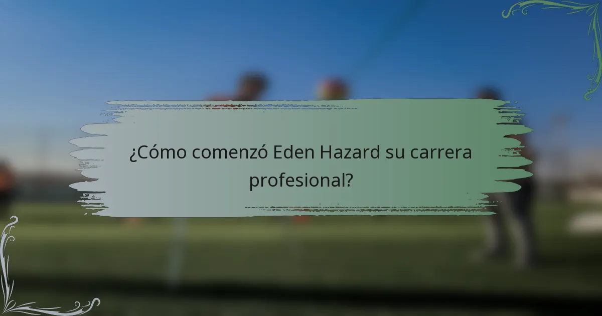 ¿Cómo comenzó Eden Hazard su carrera profesional?