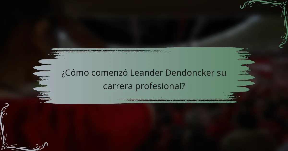 ¿Cómo comenzó Leander Dendoncker su carrera profesional?