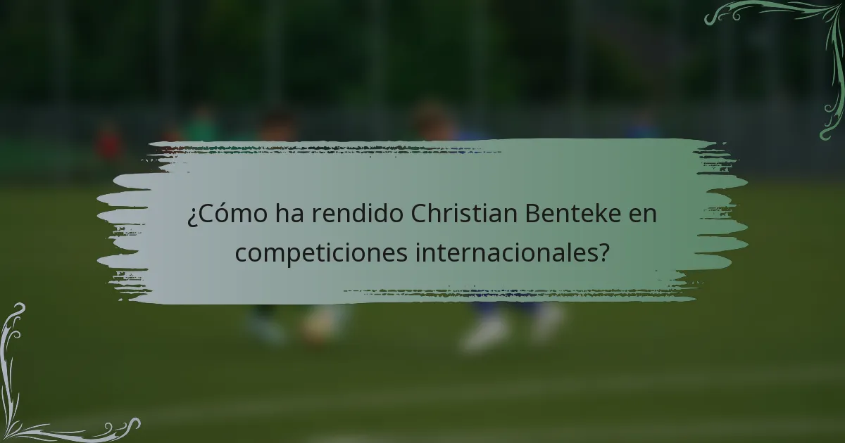 ¿Cómo ha rendido Christian Benteke en competiciones internacionales?