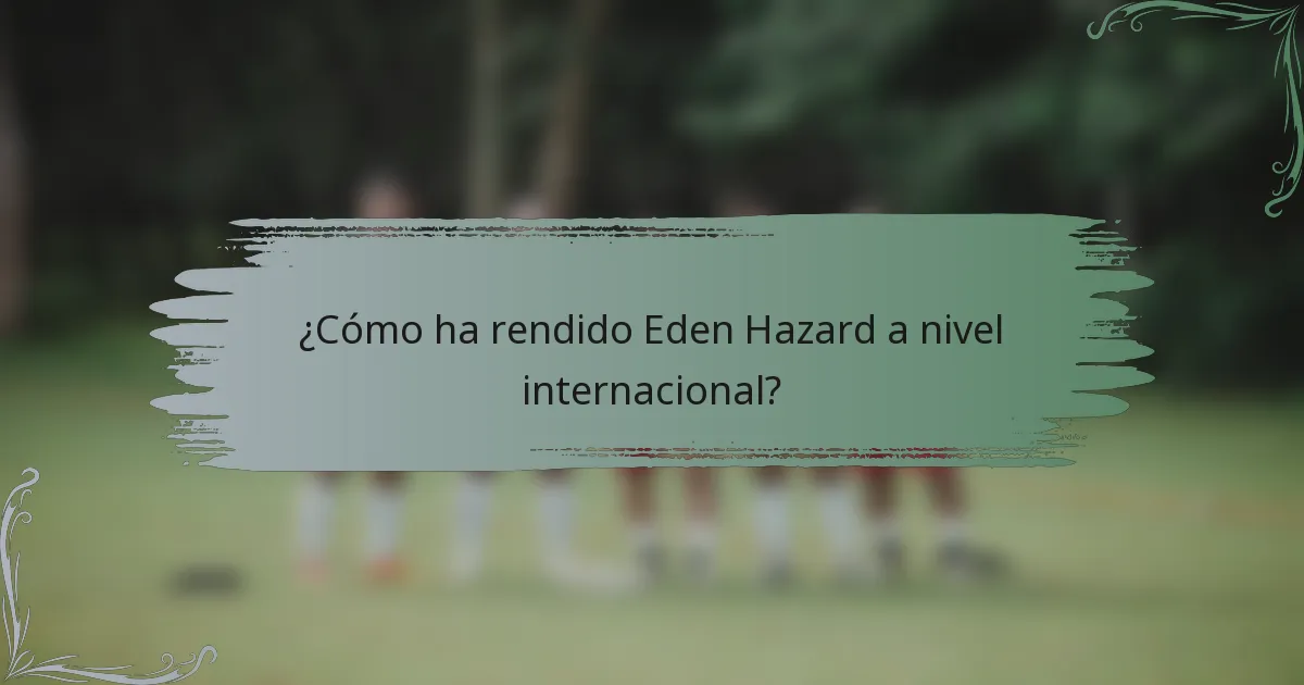 ¿Cómo ha rendido Eden Hazard a nivel internacional?