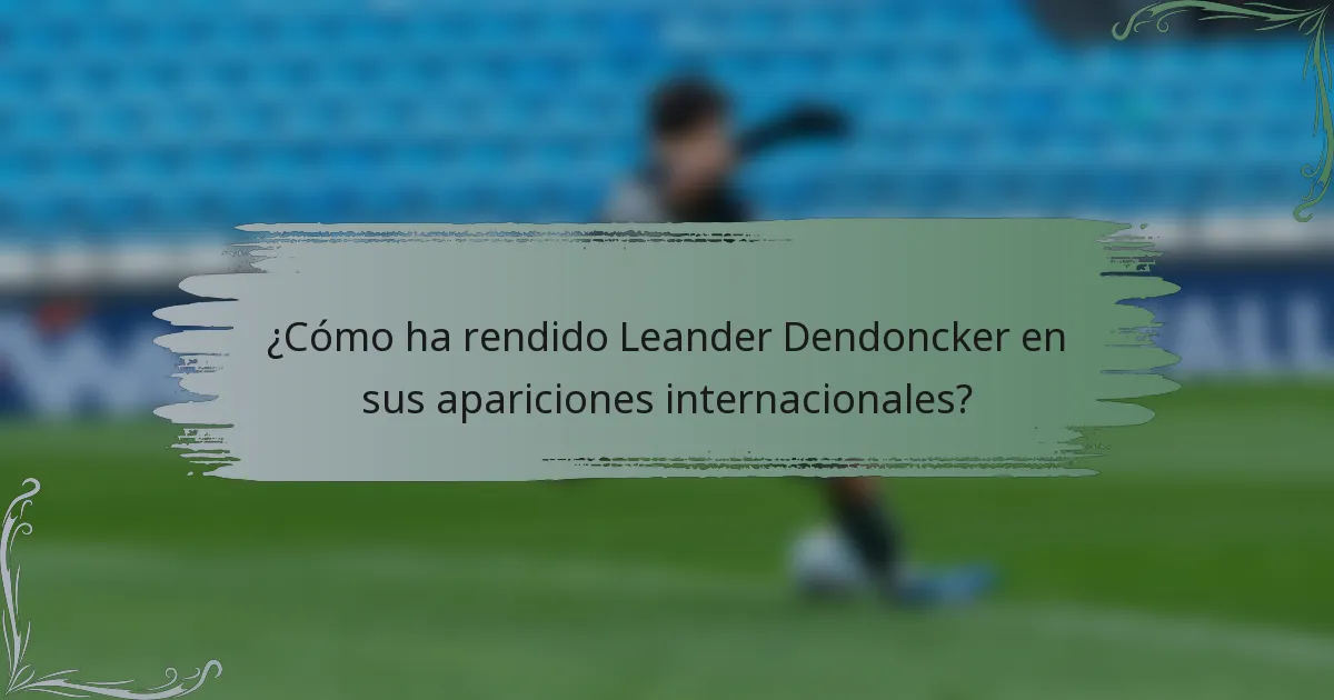 ¿Cómo ha rendido Leander Dendoncker en sus apariciones internacionales?