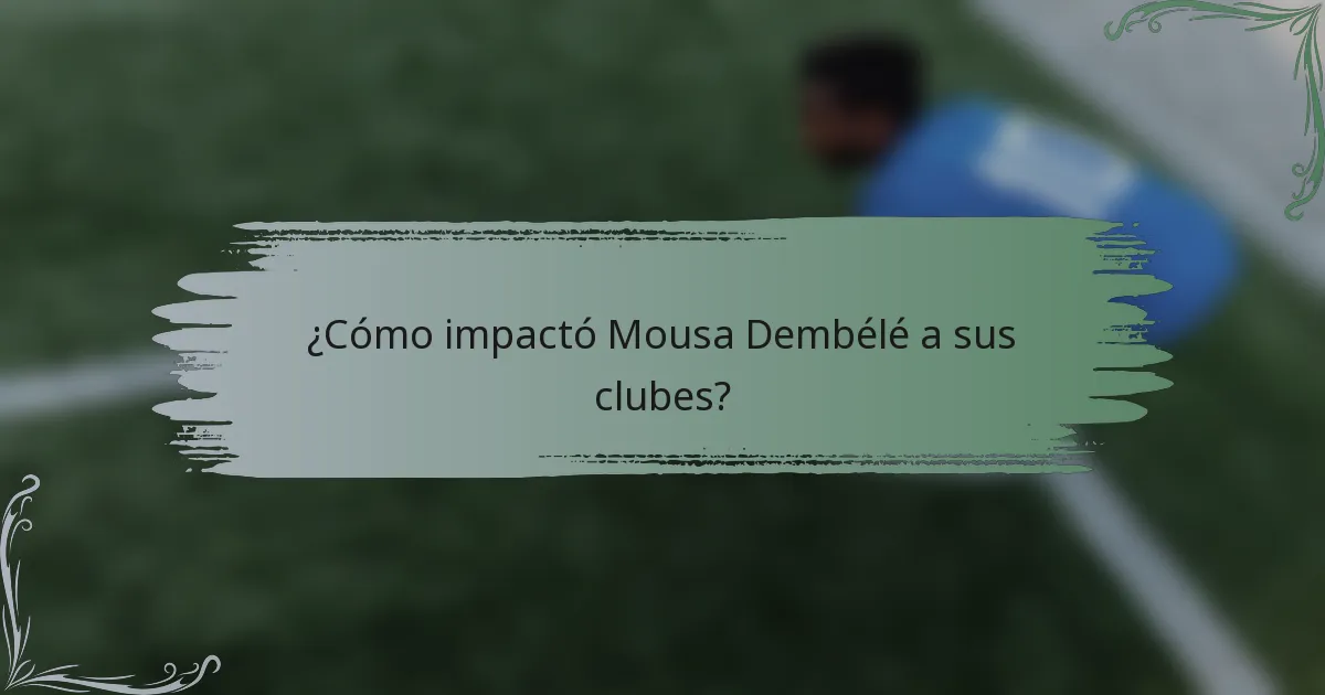 ¿Cómo impactó Mousa Dembélé a sus clubes?