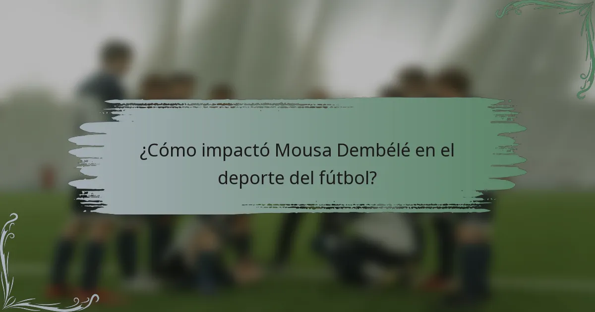 ¿Cómo impactó Mousa Dembélé en el deporte del fútbol?