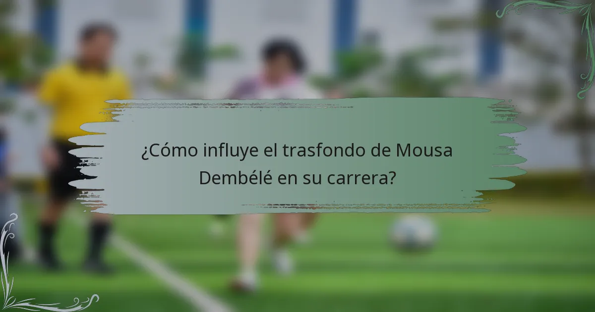 ¿Cómo influye el trasfondo de Mousa Dembélé en su carrera?