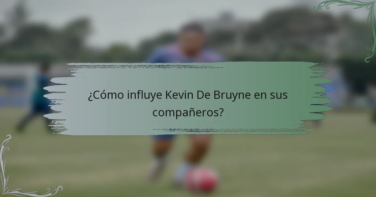 ¿Cómo influye Kevin De Bruyne en sus compañeros?
