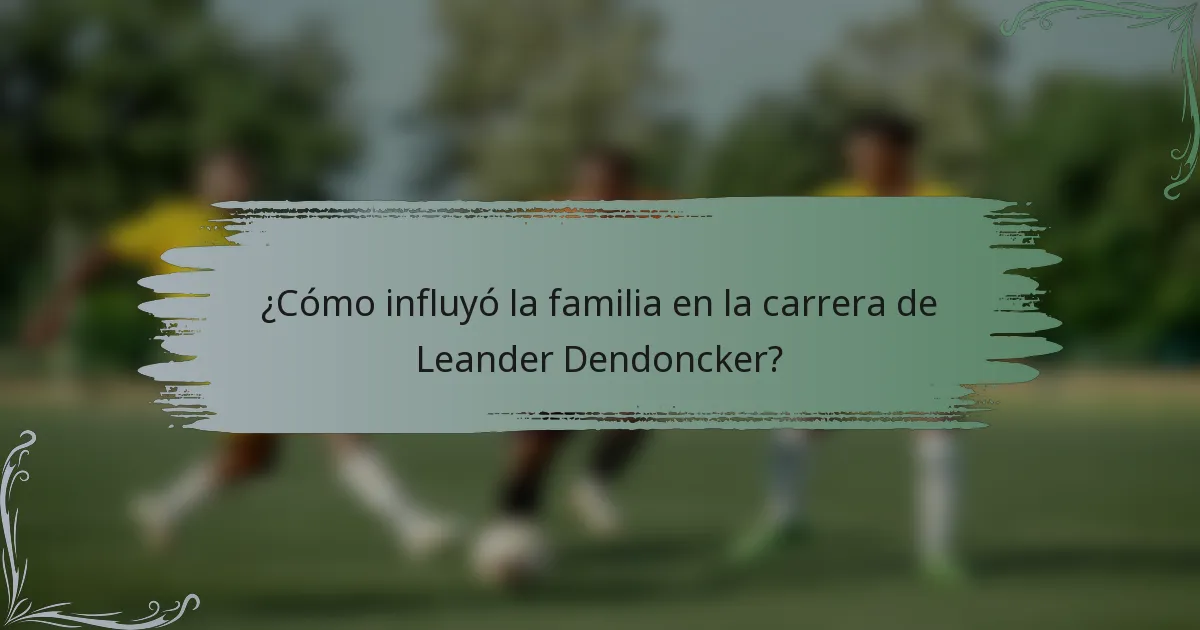 ¿Cómo influyó la familia en la carrera de Leander Dendoncker?