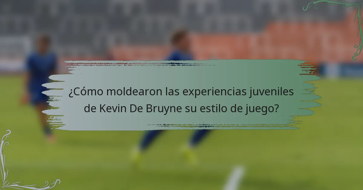 ¿Cómo moldearon las experiencias juveniles de Kevin De Bruyne su estilo de juego?