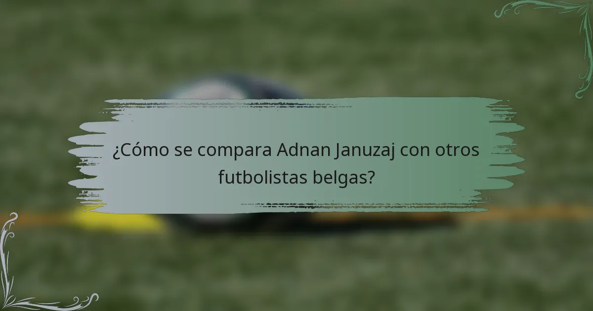 ¿Cómo se compara Adnan Januzaj con otros futbolistas belgas?