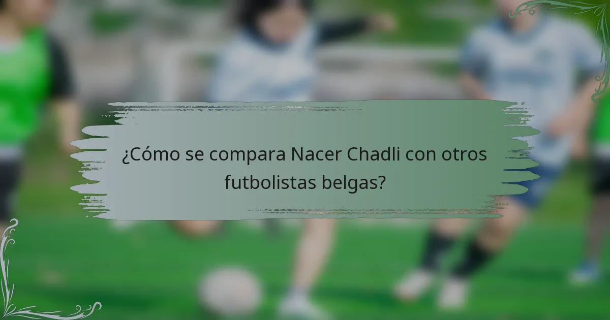 ¿Cómo se compara Nacer Chadli con otros futbolistas belgas?