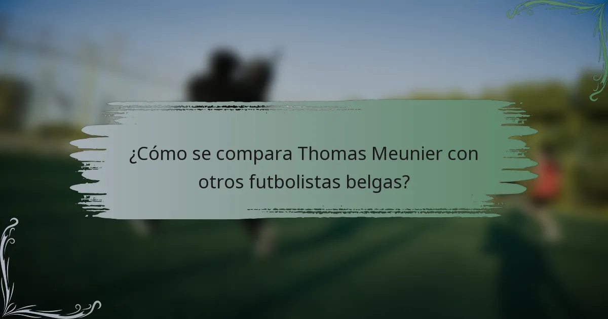 ¿Cómo se compara Thomas Meunier con otros futbolistas belgas?
