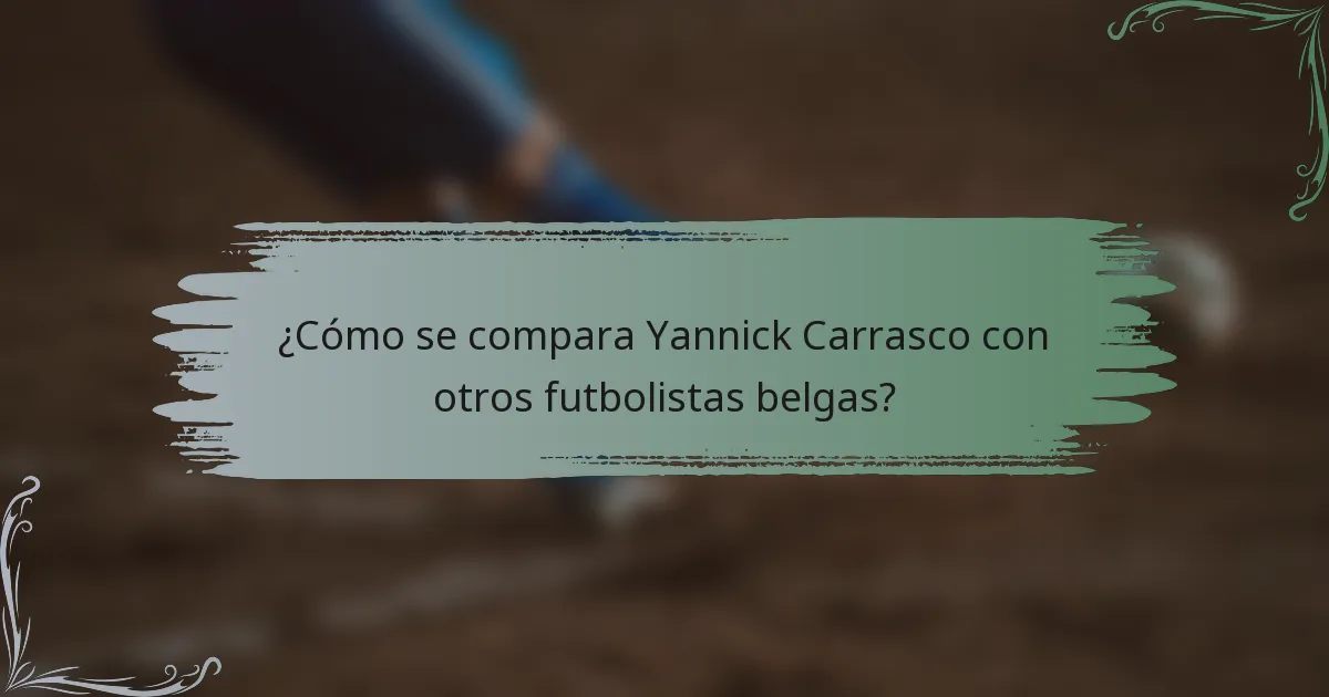 ¿Cómo se compara Yannick Carrasco con otros futbolistas belgas?