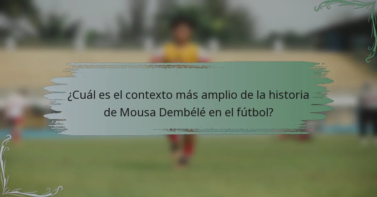 ¿Cuál es el contexto más amplio de la historia de Mousa Dembélé en el fútbol?