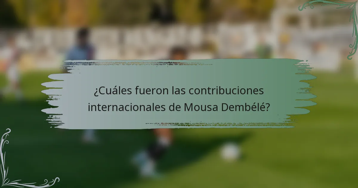 ¿Cuáles fueron las contribuciones internacionales de Mousa Dembélé?