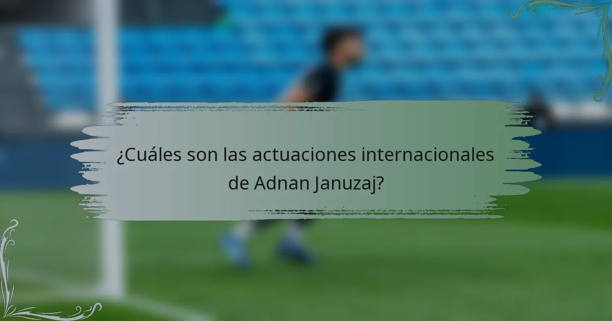 ¿Cuáles son las actuaciones internacionales de Adnan Januzaj?