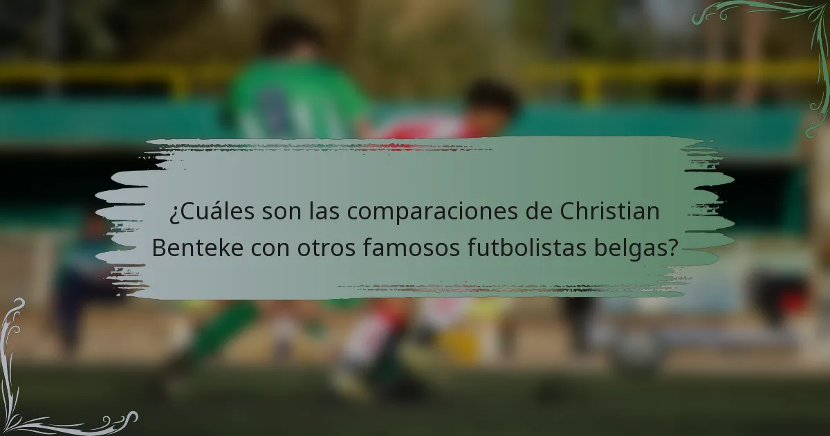 ¿Cuáles son las comparaciones de Christian Benteke con otros famosos futbolistas belgas?