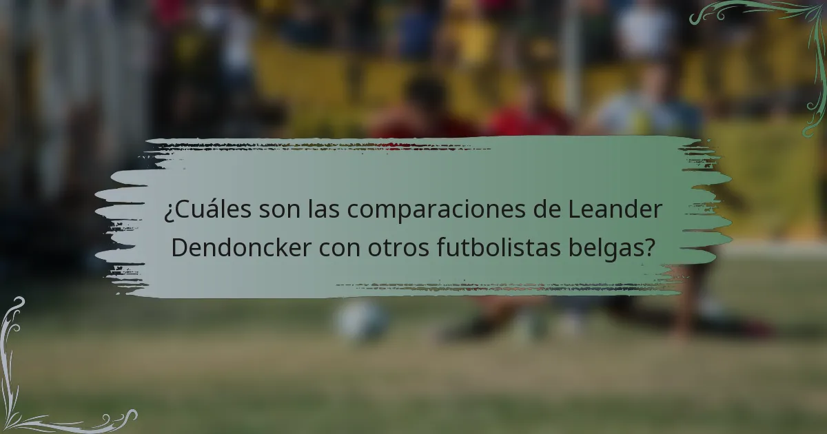 ¿Cuáles son las comparaciones de Leander Dendoncker con otros futbolistas belgas?