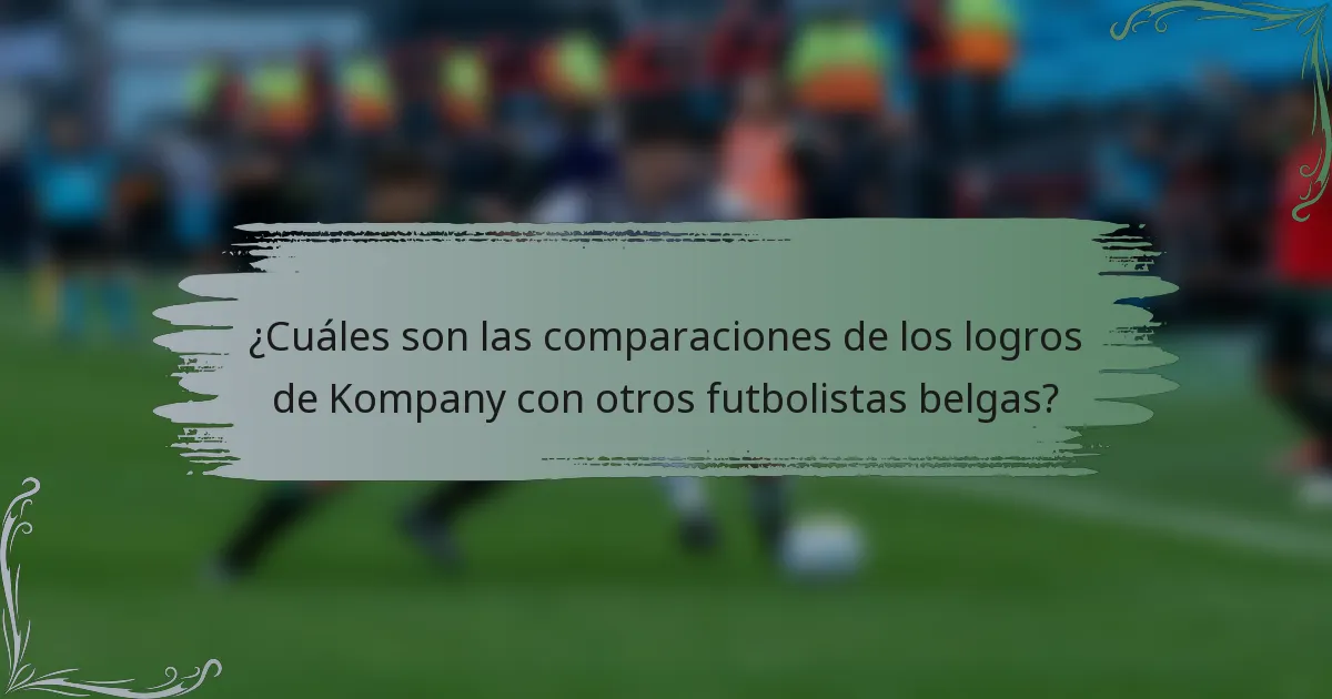 ¿Cuáles son las comparaciones de los logros de Kompany con otros futbolistas belgas?
