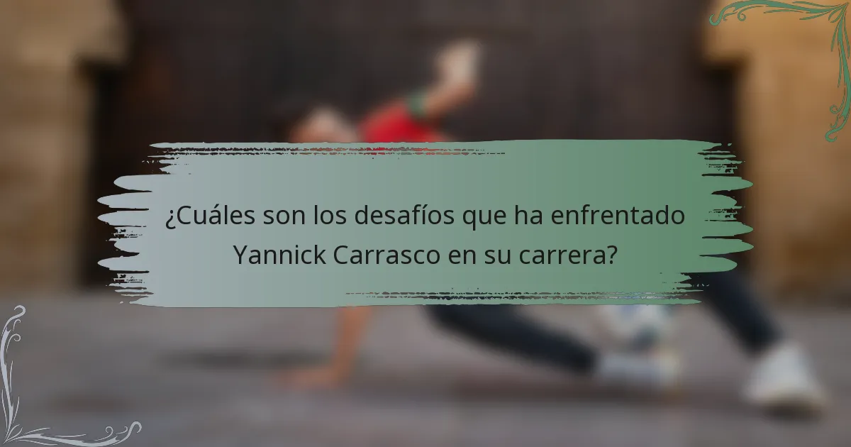 ¿Cuáles son los desafíos que ha enfrentado Yannick Carrasco en su carrera?