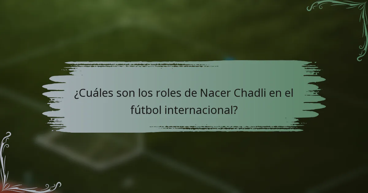 ¿Cuáles son los roles de Nacer Chadli en el fútbol internacional?