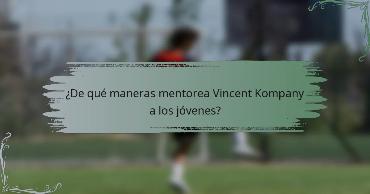 ¿De qué maneras mentorea Vincent Kompany a los jóvenes?