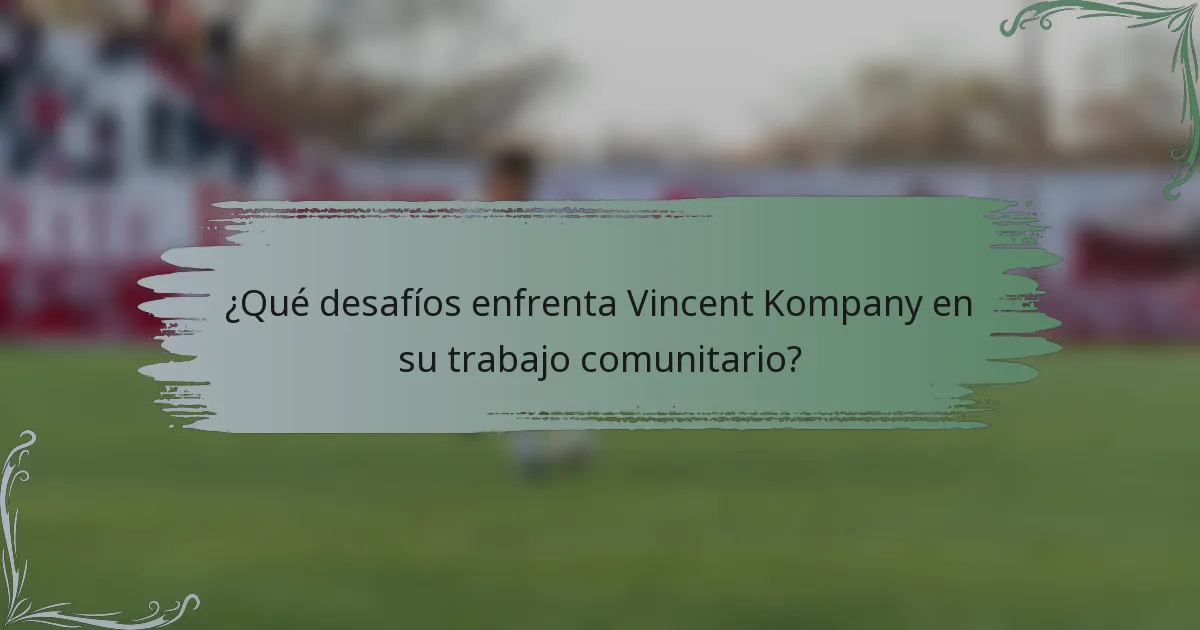 ¿Qué desafíos enfrenta Vincent Kompany en su trabajo comunitario?