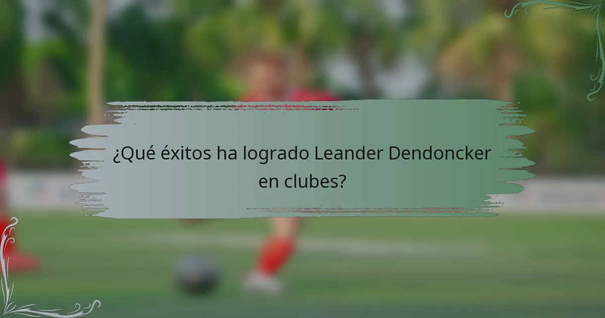 ¿Qué éxitos ha logrado Leander Dendoncker en clubes?