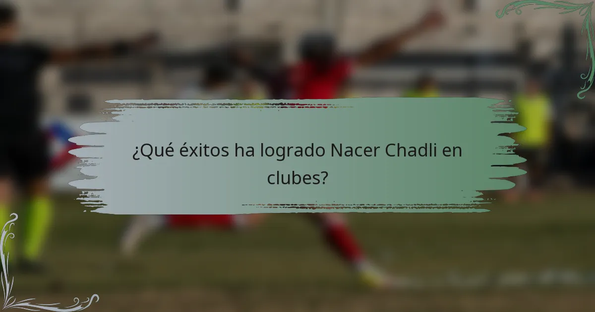 ¿Qué éxitos ha logrado Nacer Chadli en clubes?