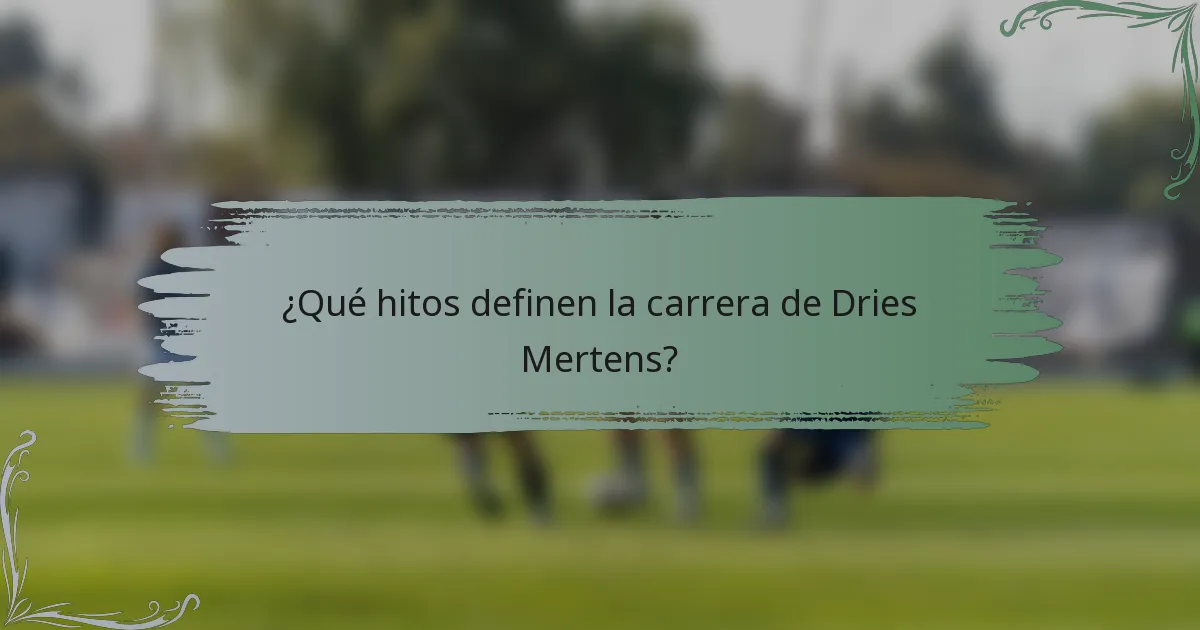 ¿Qué hitos definen la carrera de Dries Mertens?