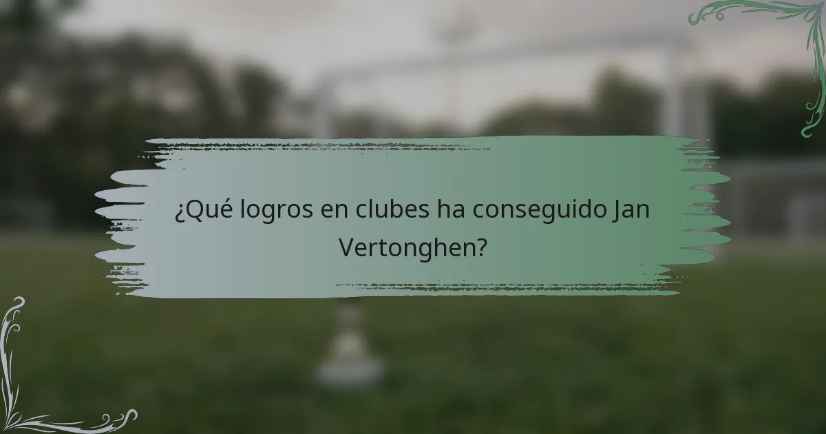 ¿Qué logros en clubes ha conseguido Jan Vertonghen?