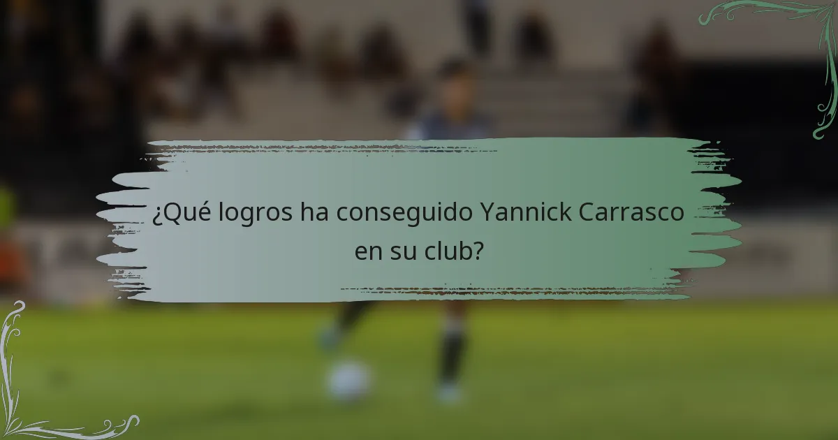 ¿Qué logros ha conseguido Yannick Carrasco en su club?