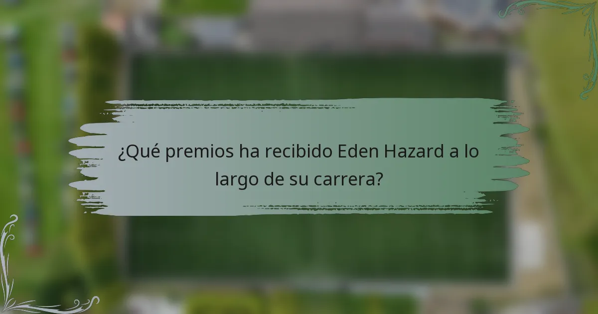 ¿Qué premios ha recibido Eden Hazard a lo largo de su carrera?