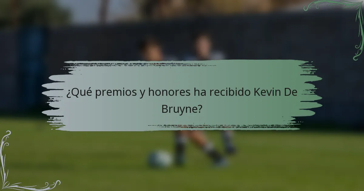 ¿Qué premios y honores ha recibido Kevin De Bruyne?