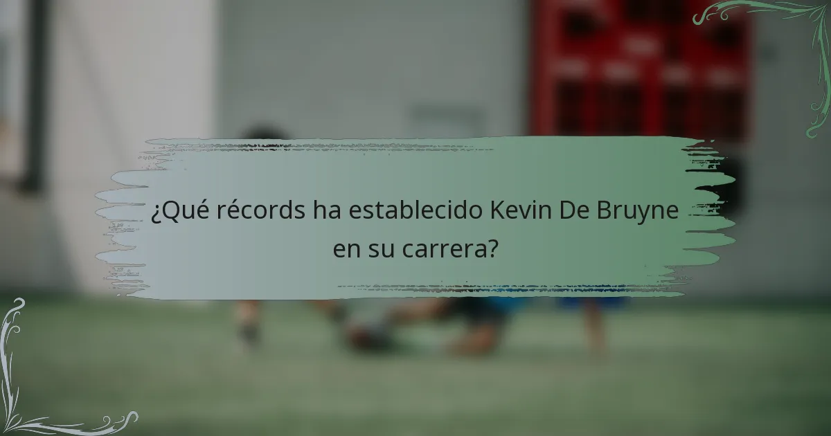 ¿Qué récords ha establecido Kevin De Bruyne en su carrera?