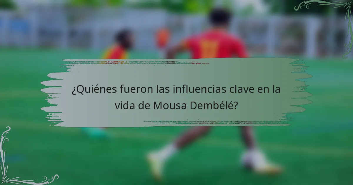 ¿Quiénes fueron las influencias clave en la vida de Mousa Dembélé?